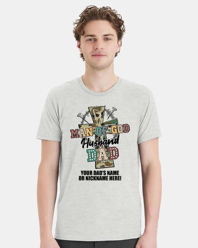 Fathers Day Tshirt - Man of GOD Husband Dad with YOUR DAD'S NAME Printed Shirt