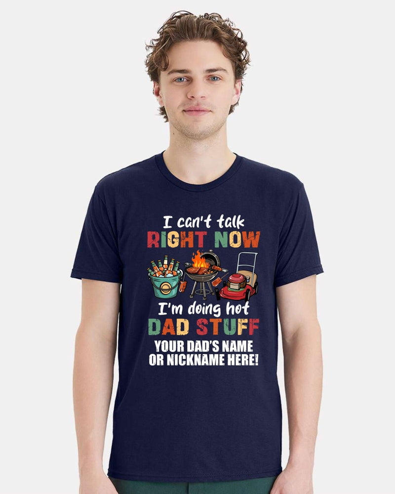 Fathers Day Tshirt - Doing HOT Dad Stuff with YOUR DAD'S NAME Printed Shirt