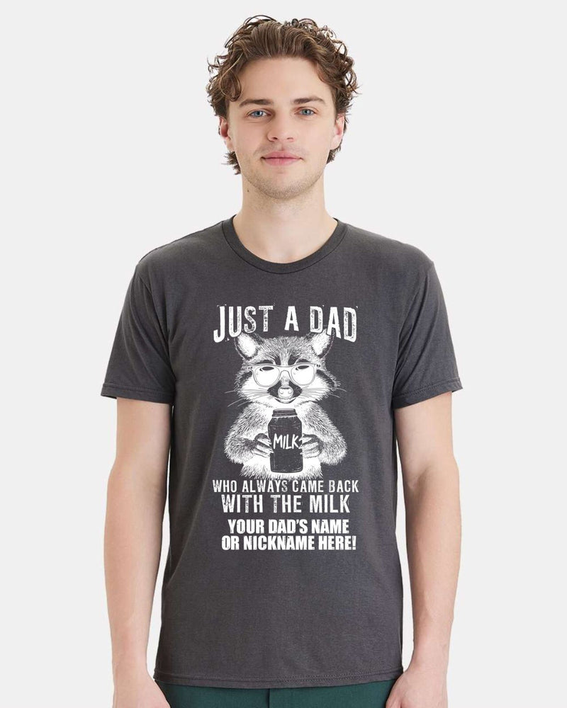 Fathers Day Tshirt Just a dad who always came back with the milk  W/ CUSTOM NAME