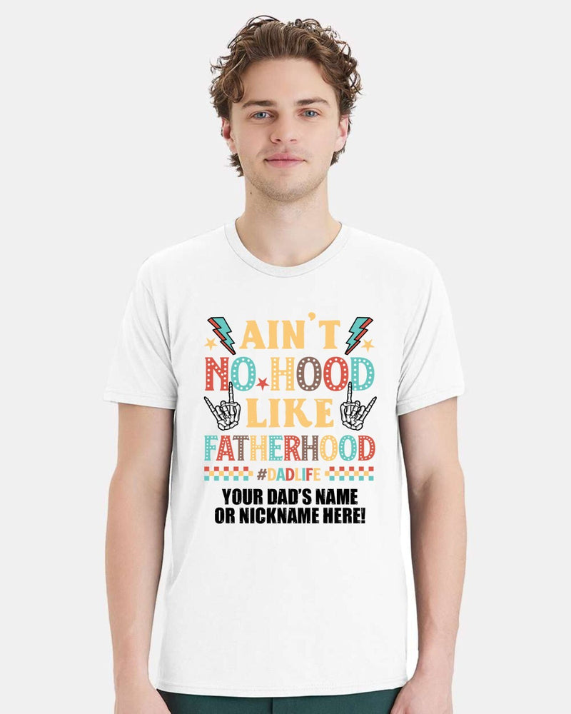 Fathers Day Tshirt - Ain't no hood like fatherhood with YOUR DAD'S NAME Printed