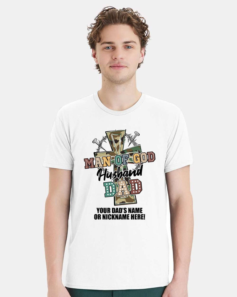 Fathers Day Tshirt - Man of GOD Husband Dad with YOUR DAD'S NAME Printed Shirt