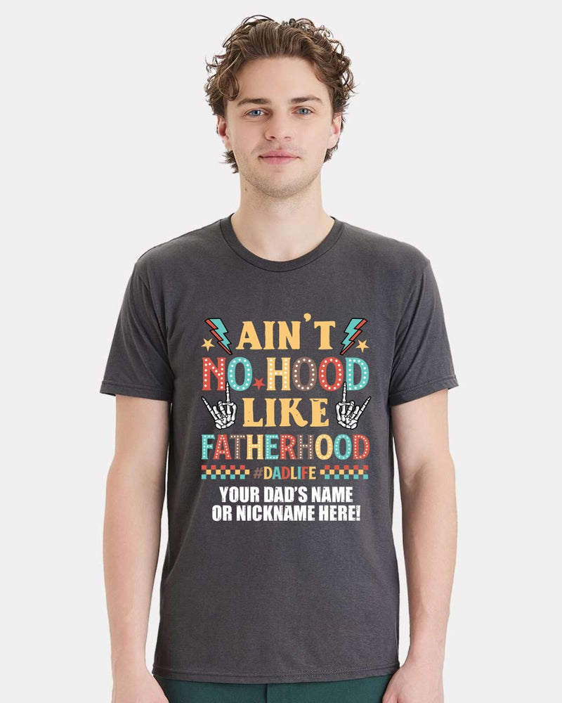 Fathers Day Tshirt - Ain't no hood like fatherhood with YOUR DAD'S NAME Printed