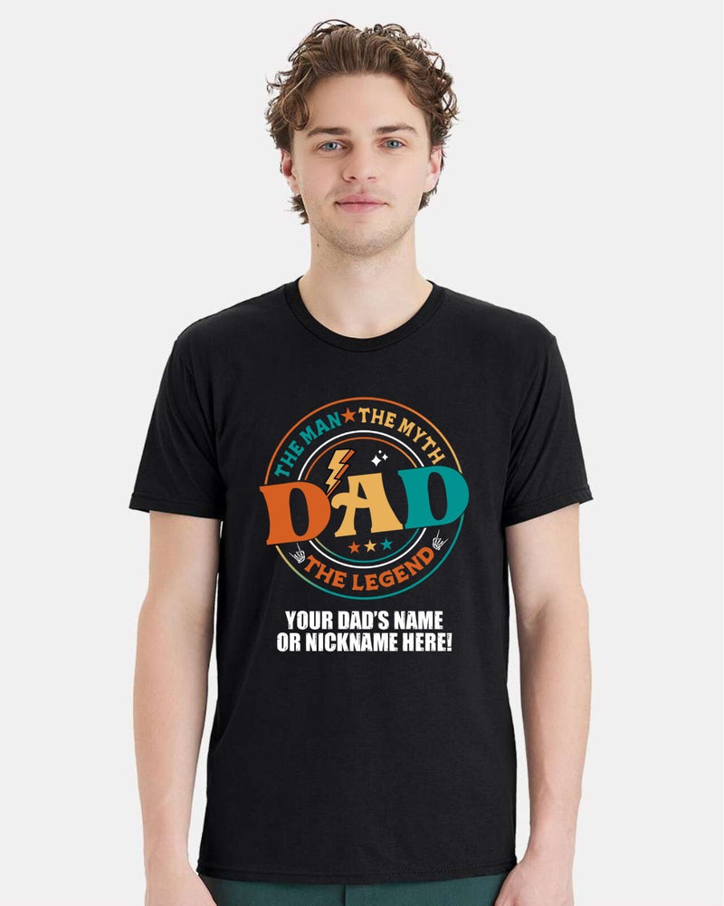 Fathers Day Tshirt The Man the Myth Dad with YOUR DAD'S NAME Printed Shirt