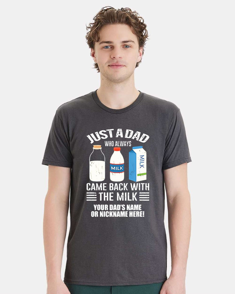 Fathers Day Tshirt Just a dad who always came back with the milk  Ver. 2 w/ NAME