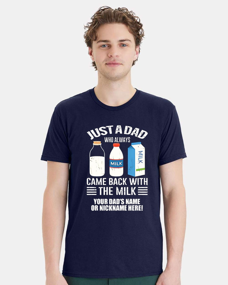 Fathers Day Tshirt Just a dad who always came back with the milk  Ver. 2 w/ NAME