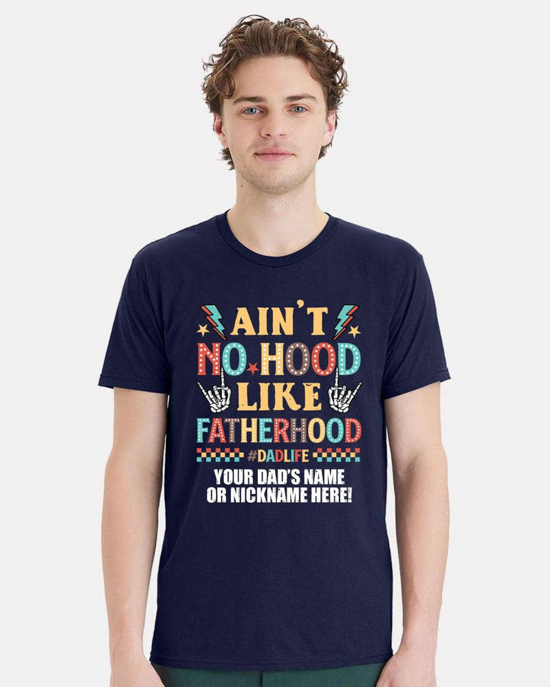Fathers Day Tshirt - Ain't no hood like fatherhood with YOUR DAD'S NAME Printed