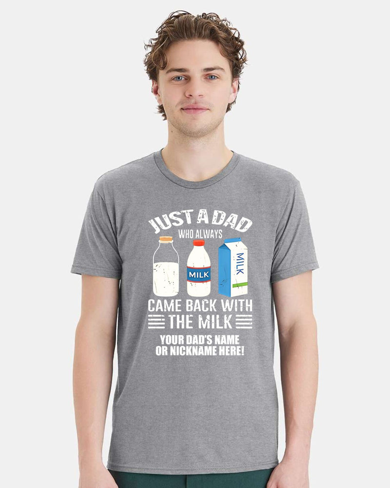 Fathers Day Tshirt Just a dad who always came back with the milk  Ver. 2 w/ NAME