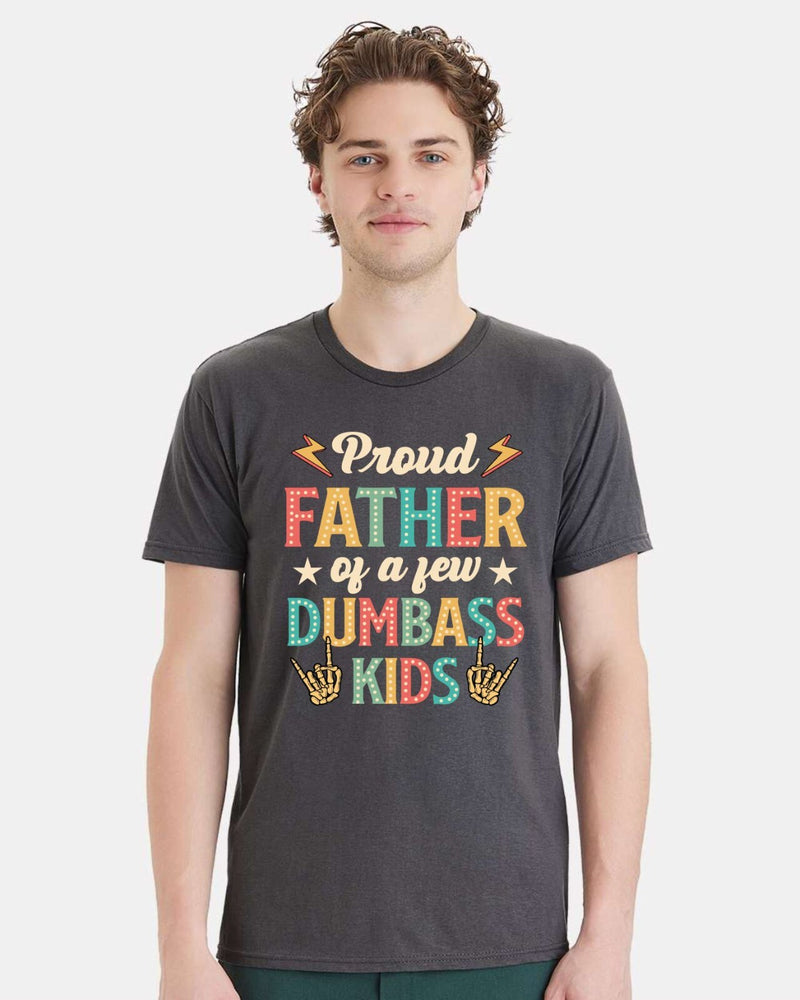 Fathers Day Tshirt - Proud Father of a few Dumbass Kids Printed Dad Gift Tshirt