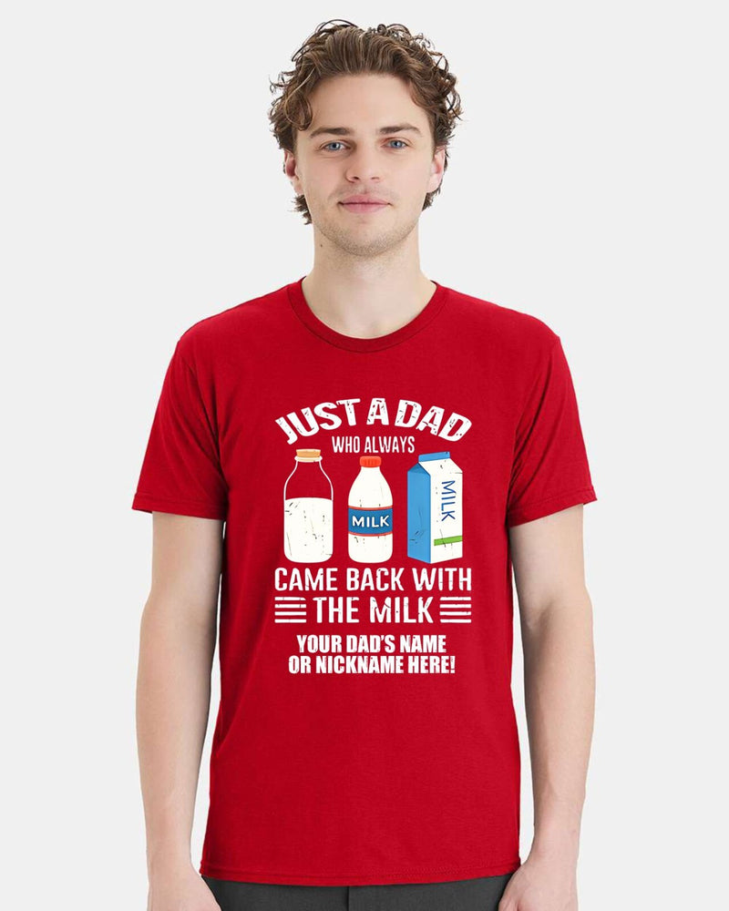Fathers Day Tshirt Just a dad who always came back with the milk  Ver. 2 w/ NAME