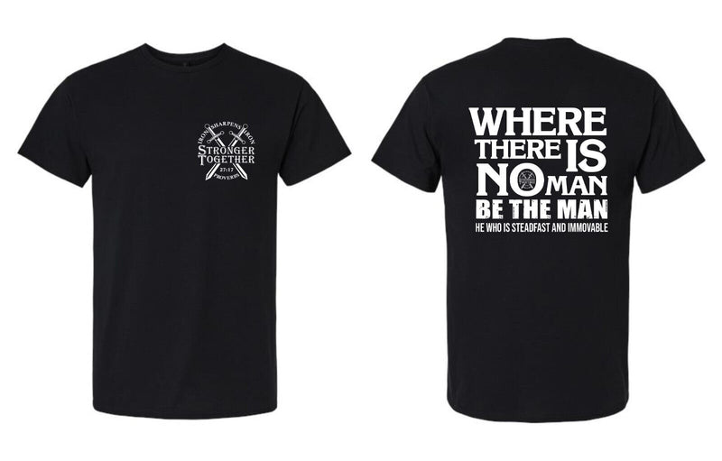 Christian Men's T-Shirt "WHERE THERE IS NO MAN, BE THE MAN" Proverbs 27:17 Shirt