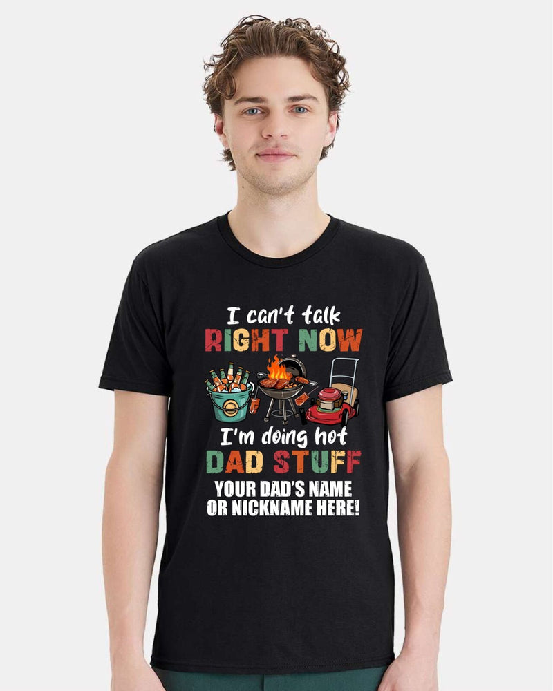 Fathers Day Tshirt - Doing HOT Dad Stuff with YOUR DAD'S NAME Printed Shirt