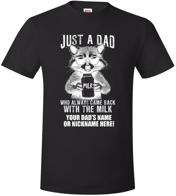 Fathers Day Tshirt Just a dad who always came back with the milk  W/ CUSTOM NAME