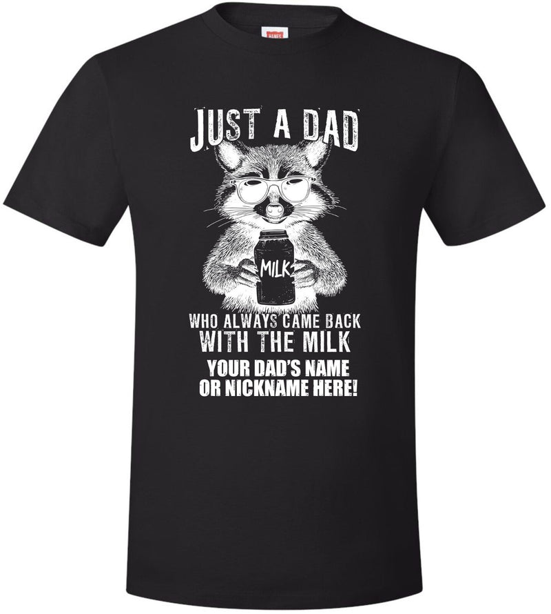 Fathers Day Tshirt Just a dad who always came back with the milk  W/ CUSTOM NAME