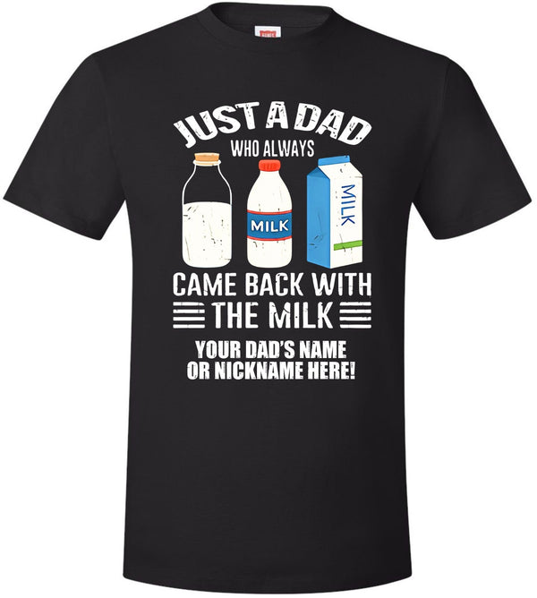 Fathers Day Tshirt Just a dad who always came back with the milk  Ver. 2 w/ NAME