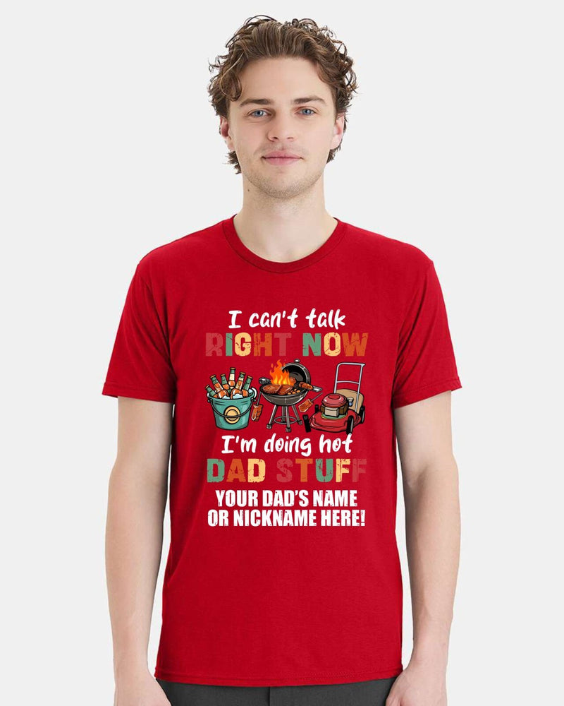 Fathers Day Tshirt - Doing HOT Dad Stuff with YOUR DAD'S NAME Printed Shirt