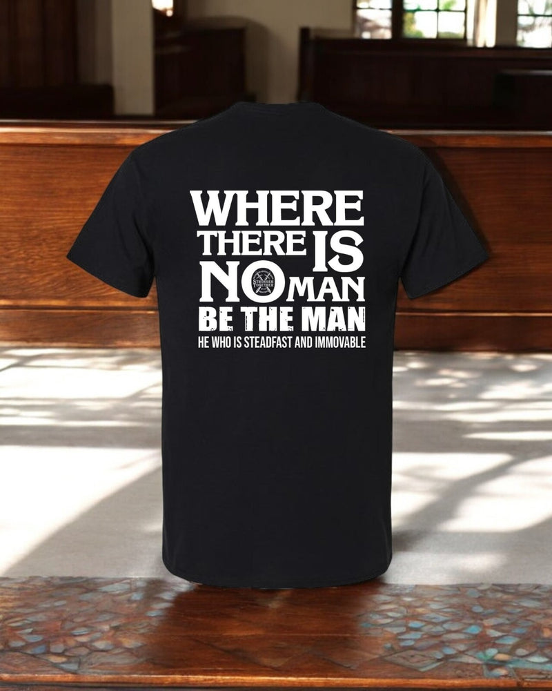 Christian Men's T-Shirt "WHERE THERE IS NO MAN, BE THE MAN" Proverbs 27:17 Shirt