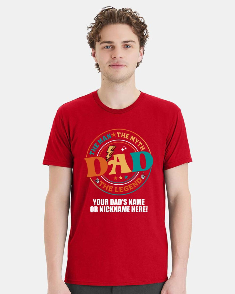 Fathers Day Tshirt The Man the Myth Dad with YOUR DAD'S NAME Printed Shirt