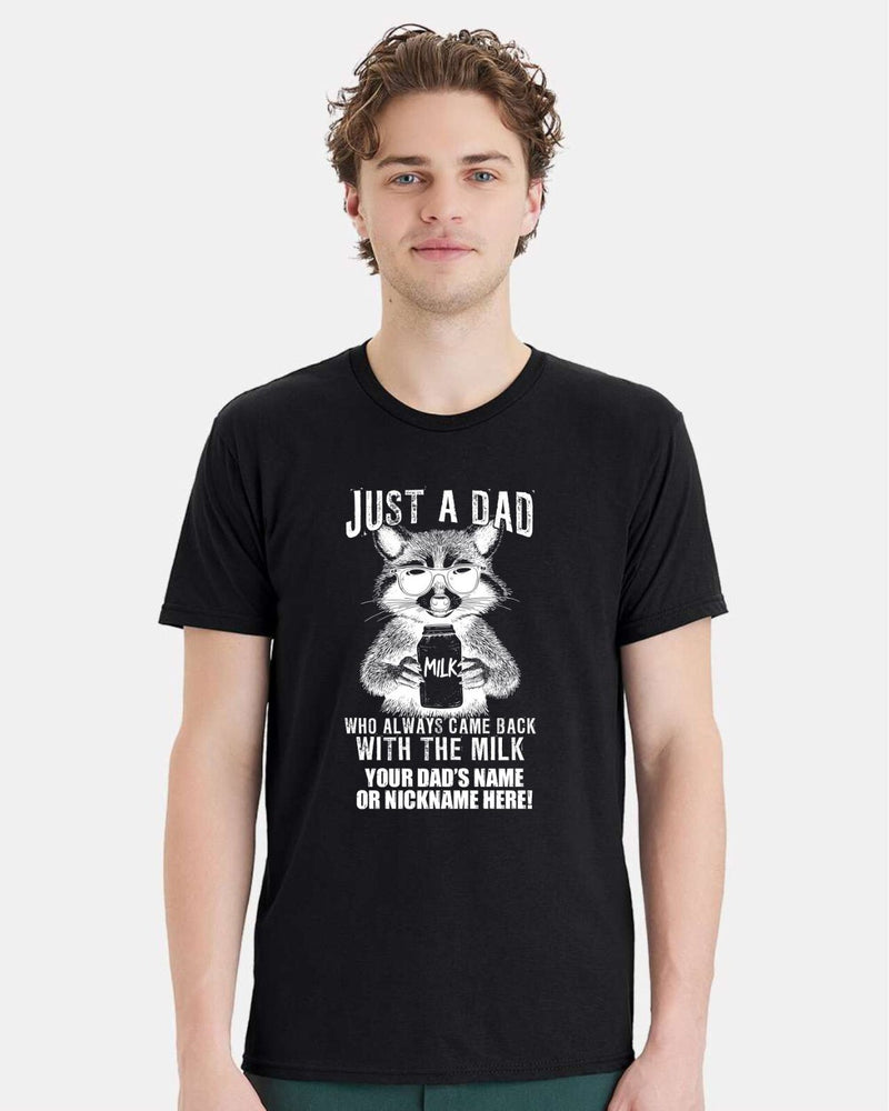 Fathers Day Tshirt Just a dad who always came back with the milk  W/ CUSTOM NAME