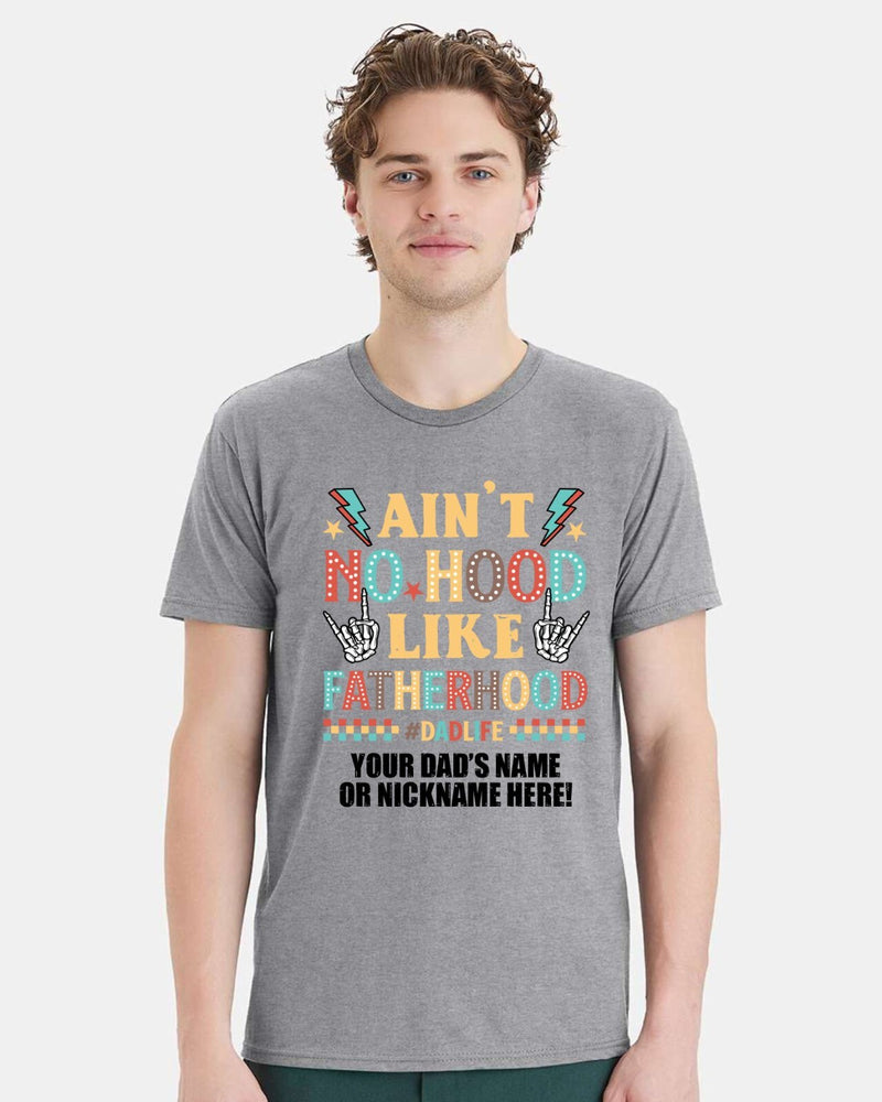 Fathers Day Tshirt - Ain't no hood like fatherhood with YOUR DAD'S NAME Printed