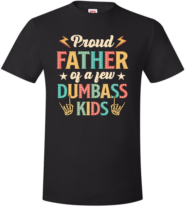 Fathers Day Tshirt - Proud Father of a few Dumbass Kids Printed Dad Gift Tshirt