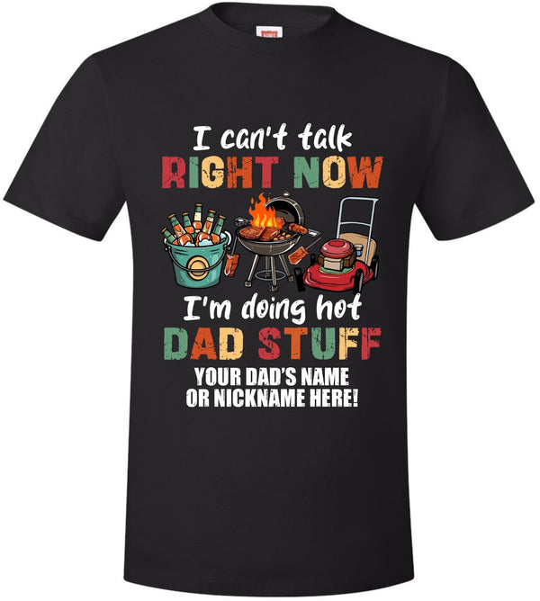 Fathers Day Tshirt - Doing HOT Dad Stuff with YOUR DAD'S NAME Printed Shirt