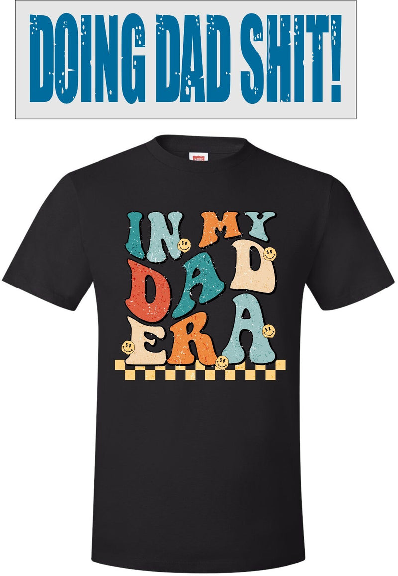 Fathers Day Tshirt - IN MY DAD ERA Doing Dad Sh*t Printed Tshirt & Free Sticker