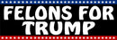 Felons for Trump Bumper Sticker Funny Anti-Trump Decal Trump 2024 MAGA