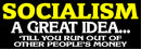 Socialism Until you run out of other peoples money Bumper Sticker 8.7"x3" B3GOF