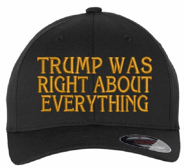 Trump 2024 Hat - Trump was right about everything embroidered hat - Flex Fit Black hat Gold Embroidery Trump 2024